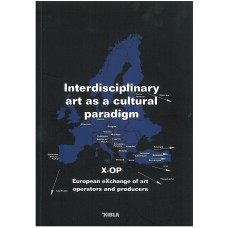 ALEKSANDRA KOSTIČ (ed.)-INTERDISCIPLINARY ART AS A CULTURAL PARADIGM, X-OP 2008–2011 