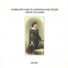 ZBORNIK-IZOBRAŽEVANJE IN ZAPOSLOVANJE ŽENSK NEKOČ IN DANES