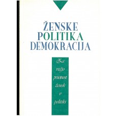 ZBORNIK-ŽENSKE, POLITIKA, DEMOKRACIJA: za večjo prisotnost žensk v politiki