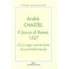 CHASTEL ANDRE-IL SACO DI ROMA 1527 Od prvega manierizma do protireformacije