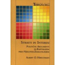 HIRSCHMAN, ALBERT O.-STRASTI IN INTERESI: Politični argumenti za kapitalizem pred njegovim zmagoslavjem