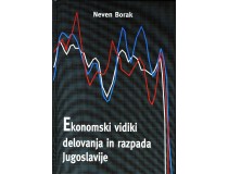 BORAK, NEVEN-EKONOMSKI VIDIKI DELOVANJA IN RAZPADA JUGOSLAVIJE