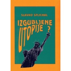 SPLICHAL, SLAVKO-IZGUBLJENE UTOPIJE