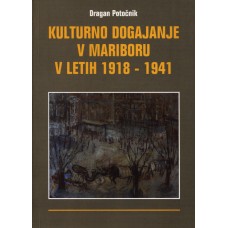 POTOČNIK DRAGAN-KULTURNO DOGAJANJE V MARIBORU V LETIH 1918-41