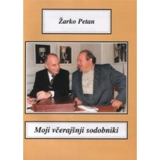 PETAN ŽARKO-MOJI VČERAJŠNJI SODOBNIKI