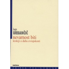 URBANČIČ IVAN-NEVARNOST BITI- Krokiji o duhu evropskosti