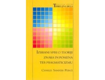 IZBRANI SPISI O TEORIJI ZNAKA IN POMENA TER PRAGMATICIZMU