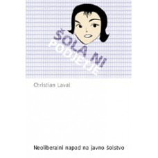 LAVAL, CHRISTIAN-ŠOLA NI PODJETJE: Neoliberalni napad na javno šolstvo