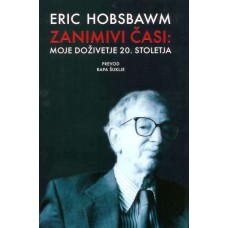 HOBSBAWM ERIC-ZANIMIVI ČASI: moje doživetje 20. stoletja