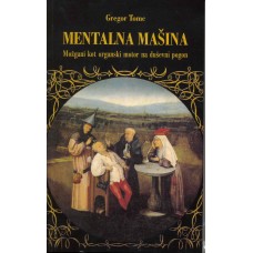 TOMC GREGOR-MENTALNA MAŠINA Možgani kot organski motor na duševni pogon