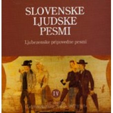 GOLEŽ MARJETKA, VRČON ROBERT, KUNEJ DRAGO-SLOVENSKE LJUDSKE PESMI IV Ljubezenske pripovedne pesmi