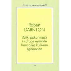 DARNTON ROBERT-VELIKI POKOL MAČK IN DRUGE EPIZODE FRANCOSKE KULTURNE ZGODOVINE