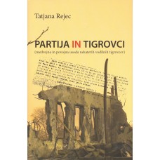 REJEC TATJANA-PARTIJA IN TIGROVCI (medvojna in povojna usoda nekaterih vodilnih tigrovcev)