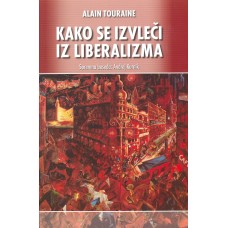 TOURAINE, ALAIN-KAKO SE IZVLEČI IZ LIBERALIZMA?