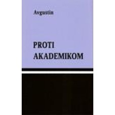 AVGUŠTIN - AUGUSTINUS AURELIUS-PROTI AKADEMIKOM