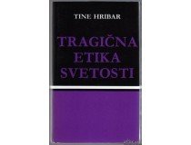 HRIBAR TINE-TRAGIČNA ETIKA SVETOSTI