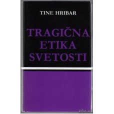 HRIBAR TINE-TRAGIČNA ETIKA SVETOSTI