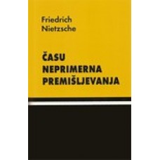 NIETZSCHE, FRIEDRICH-ČASU NEPRIMERNA PREMIŠLJEVANJA