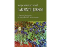 LABIRINTI LJUBEZNI: v slovenski književnosti od romantike do II. svetovne vojne