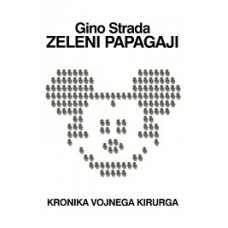 STRADA, GINO-ZELENI PAPAGAJI - kronika vojnega kirurga