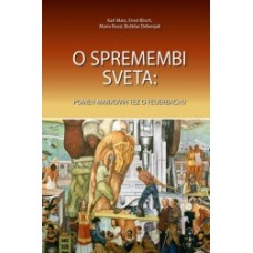 MARX KARL, BLOCH ERNST, ROSSI MARIO, DEBENJAK BOŽIDAR-O SPREMEMBI SVETA: POMEN MARXOVIH TEZ O FEUERBACHU