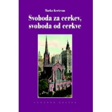 KERŠEVAN MARKO-SVOBODA ZA CERKEV, SVOBODA OD CERKVE