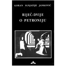 JANKOVIĆ IGNJATIJE GORAN-RIJEČ-DVIJE O PETRONIJU