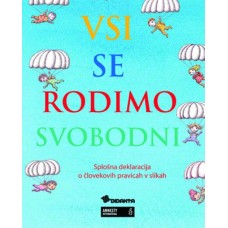 SPLOŠNA DEKLARACIJA O ČLOVEKOVIH PRAVICAH V SLIKAH-VSI SE RODIMO SVOBODNI