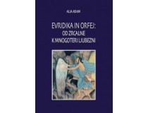 EVRIDIKA IN ORFEJ: OD ZRCALNE K MNOGOTERI LJUBEZNI