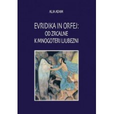 ADAM ALJA-EVRIDIKA IN ORFEJ: OD ZRCALNE K MNOGOTERI LJUBEZNI