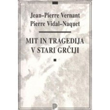 VERNANT & VIDAL-NAQUET-MIT IN TRAGEDIJA V STARI GRČIJI