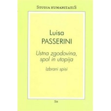 PASSERINI LUISA-USTNA ZGODOVINA, SPOL IN UTOPIJA - IZBRANI SPISI