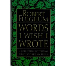 FULGHUM ROBERT-WORDS I WISH I WROTE