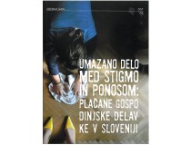 UMAZANO DELO MED STIGMO IN PONOSOM: PLAČANE GOSPODINJSKE DELAVKE V SLOVENIJI