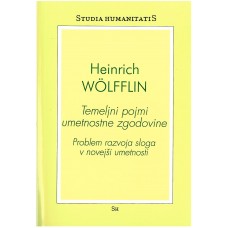 WOLFFLIN HEINRICH-TEMELJNI POJMI UMETNOSTNE ZGODOVINE. PROBLEM RAZVOJA SLOGA V NOVEJŠI UMETNOSTI.