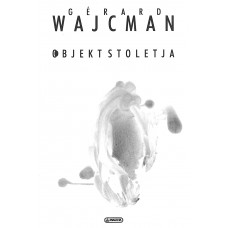 WAJCMAN GERARD-OBJEKT STOLETJA