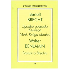 BRECHT BERTOLD, BENJAMIN WALTER-ZGODBE GOSPODA KEUNERJA. ME-TI. KNJIGA OBRATOV / POSKUSI O BRECHTU.