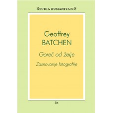 BATCHEN GEOFFREY-GOREČ OD ŽELJE - ZASNOVANJE FOTOGRAFIJE