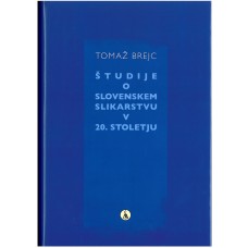 BREJC TOMAŽ-ŠTUDIJE O SLOVENSKEM SLIKARSTVU V 20. STOLETJU