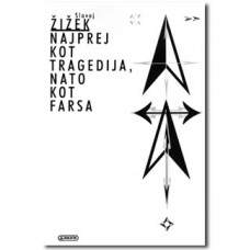 ŽIŽEK SLAVOJ-NAJPREJ KOT TRAGEDIJA, NATO KOT FARSA