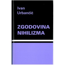 URBANČIČ IVAN-ZGODOVINA NIHILIZMA