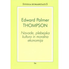 THOMPSON EDWARD PALMER-NAVADE, PLEBEJSKA KULTURA IN MORALNA EKONOMIJA