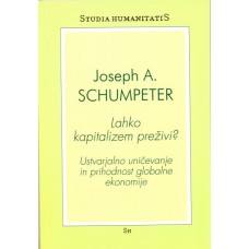 SCHUMPETER JOSEPH. A.-LAHKO KAPITALIZEM PREŽIVI? 