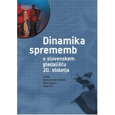 SUŠEC MICHIELI BARBARA, LUKAN BLAŽ, ŠORLI MAJA (UR.)-DINAMIKA SPREMEMB V SLOVENSKEM GLEDALIŠČU 20. STOLETJA