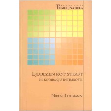 LUHMANN NIKLAS-LJUBEZEN KOT STRAST H kodiranju intimnosti