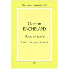 BACHELARD GASTON-VODA IN SANJE. ESEJ O IMAGINACIJI SNOVI