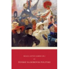 ANTIĆ GABER MILICA (UR.)-ŽENSKE NA ROBOVIH POLITIKE